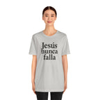 Jesús nunca falla (Jesus Never Fails) | Faith-Inspired Unisex Tee