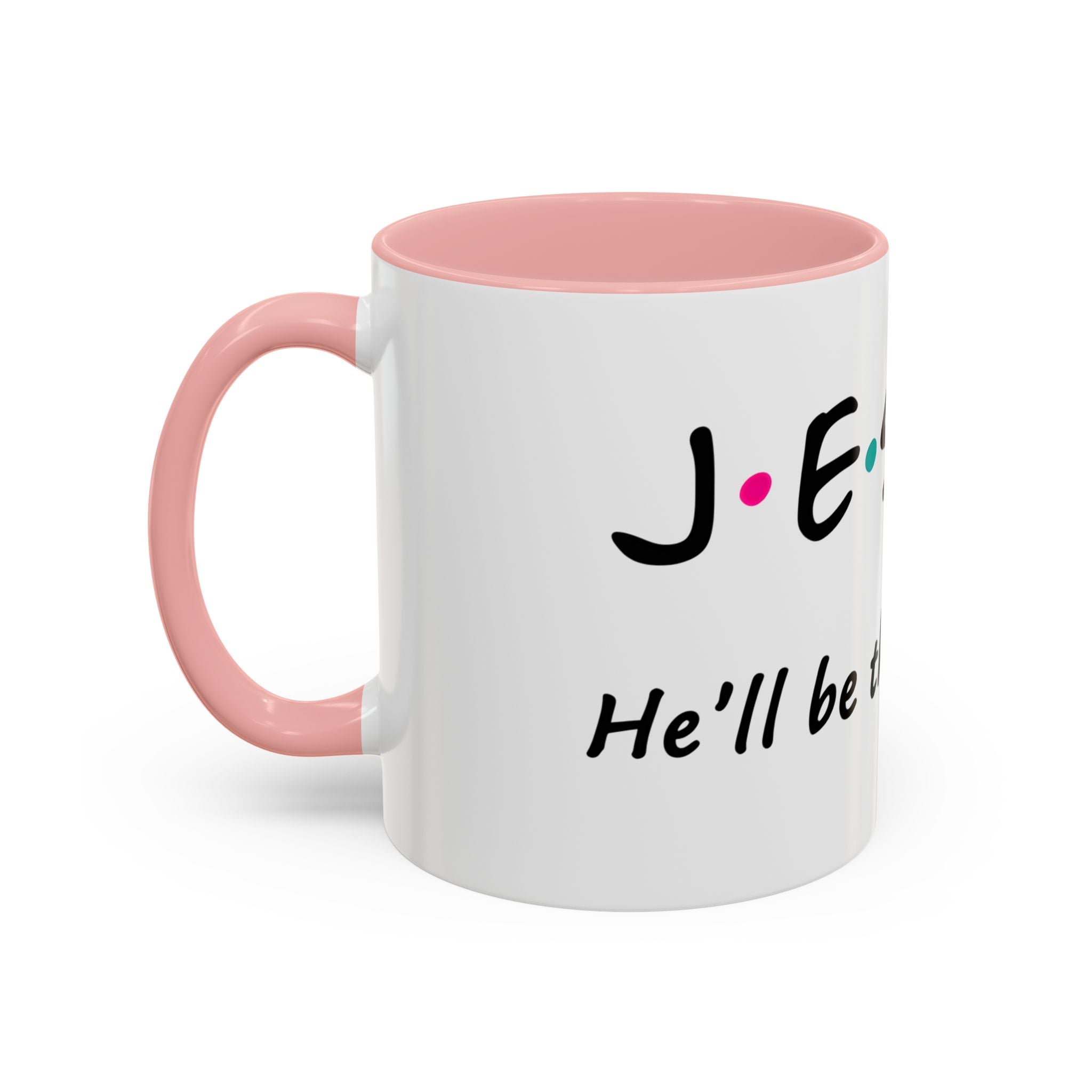 Jesus He'll Be There for You | Coffee Mug