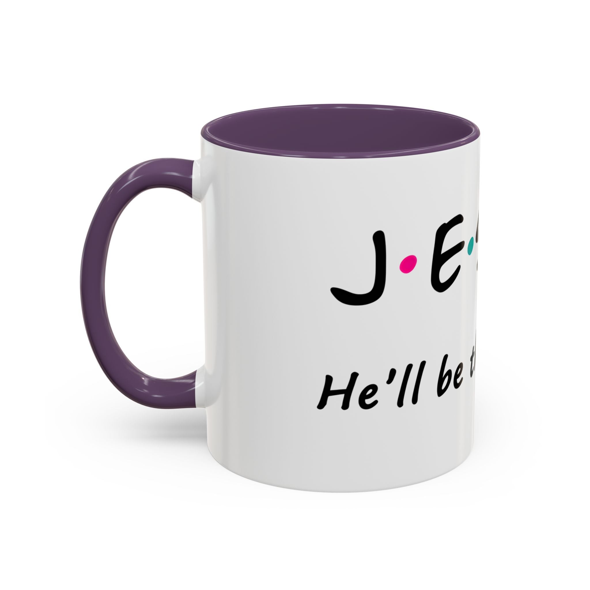 Jesus He'll Be There for You | Coffee Mug