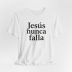 Jesús nunca falla (Jesus Never Fails) | Faith-Inspired Unisex Tee