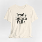 Jesús nunca falla (Jesus Never Fails) | Faith-Inspired Unisex Tee