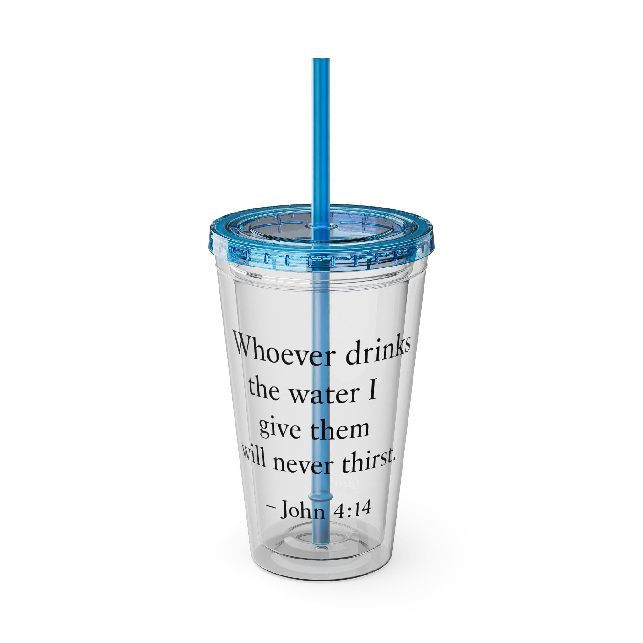 Whoever drinks the water I give them will never thirst. — John 4:14 | Tumbler