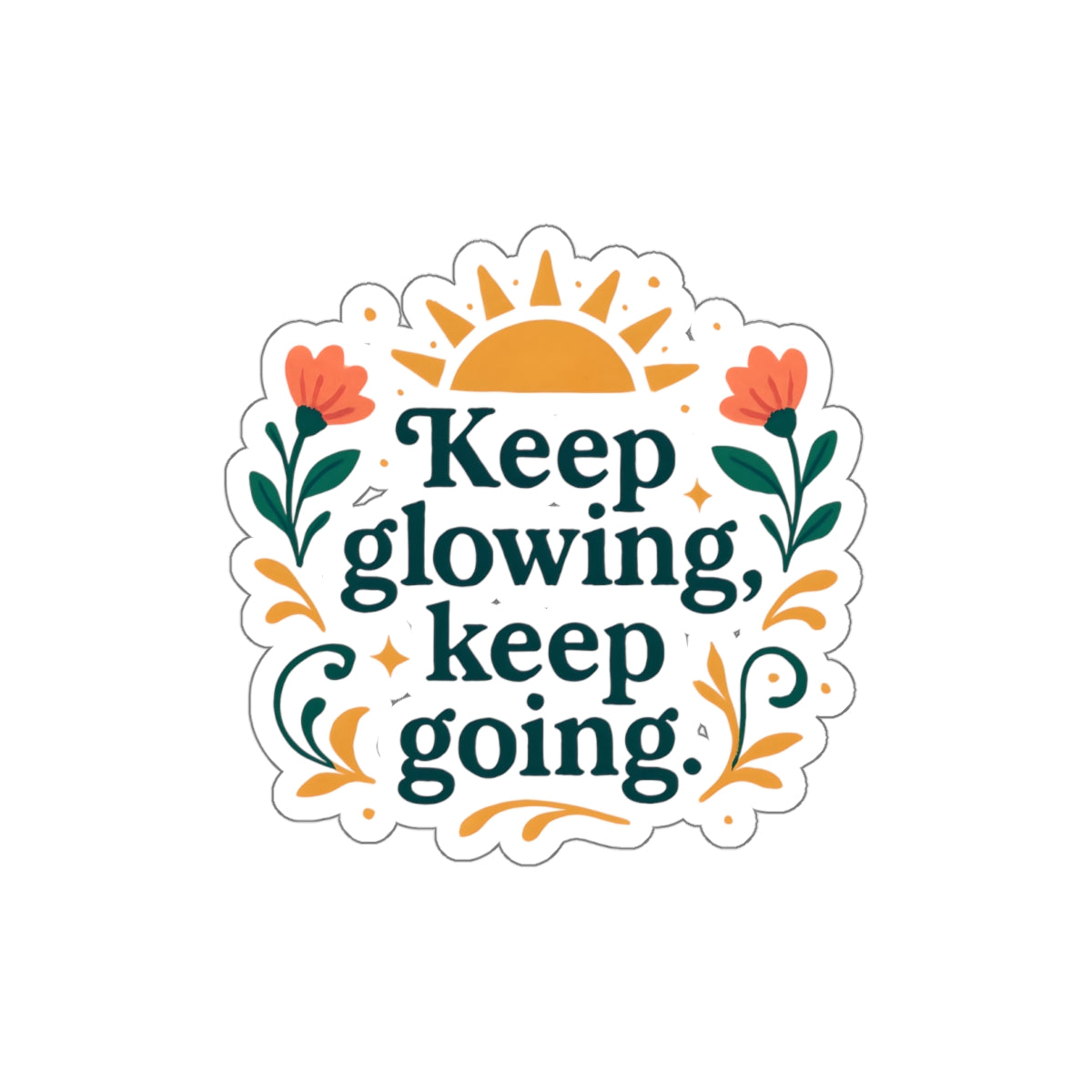 Keep glowing, keep going. | Die-Cut Stickers