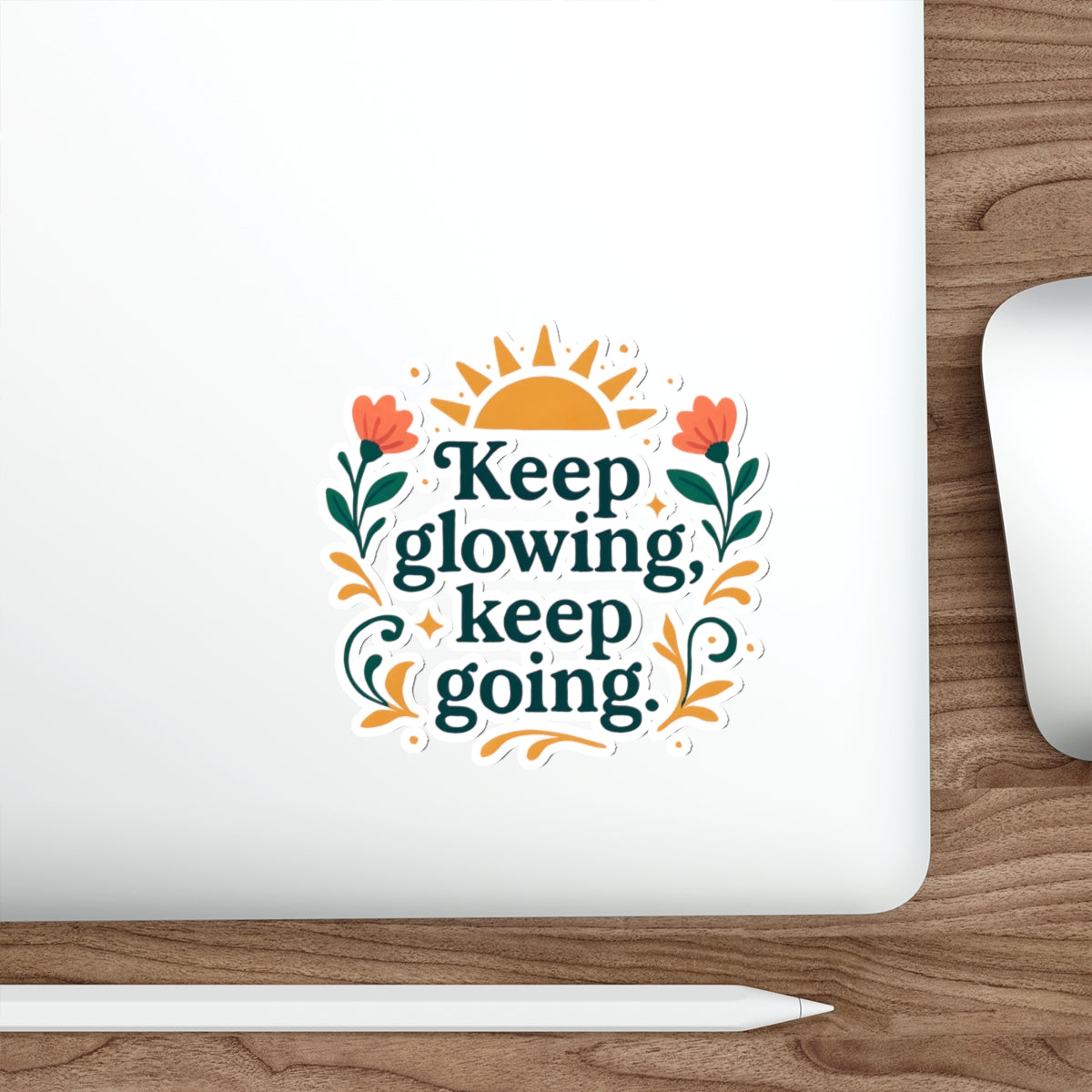 Keep glowing, keep going. | Die-Cut Stickers