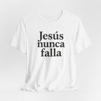 Jesús nunca falla (Jesus Never Fails) | Faith-Inspired Unisex Tee