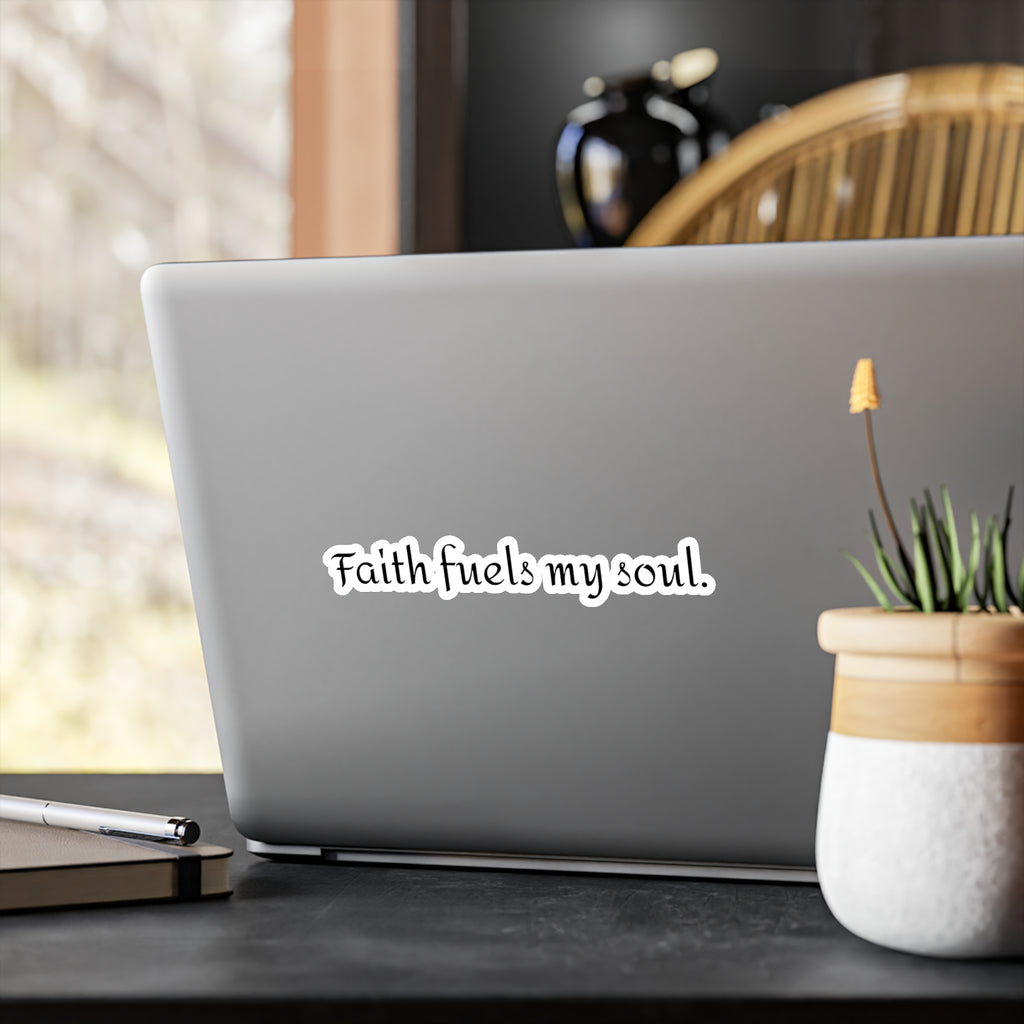 Faith fuels my soul. | Vinyl Sticker