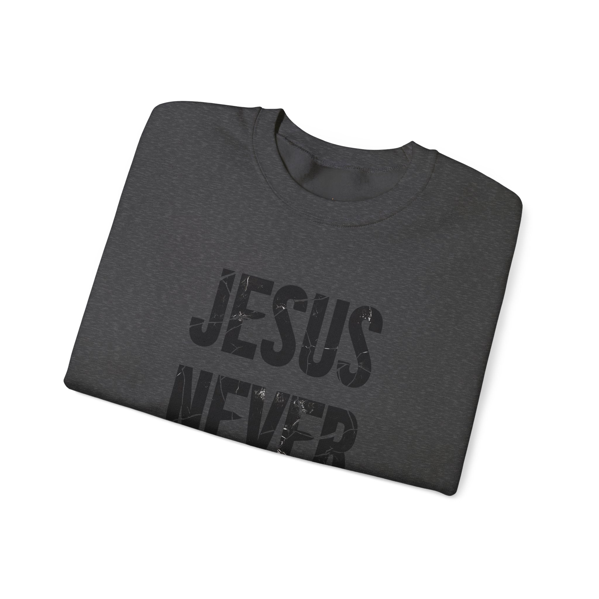 Jesus Never Fails | Crewneck Sweatshirt