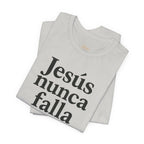 Jesús nunca falla (Jesus Never Fails) | Faith-Inspired Unisex Tee