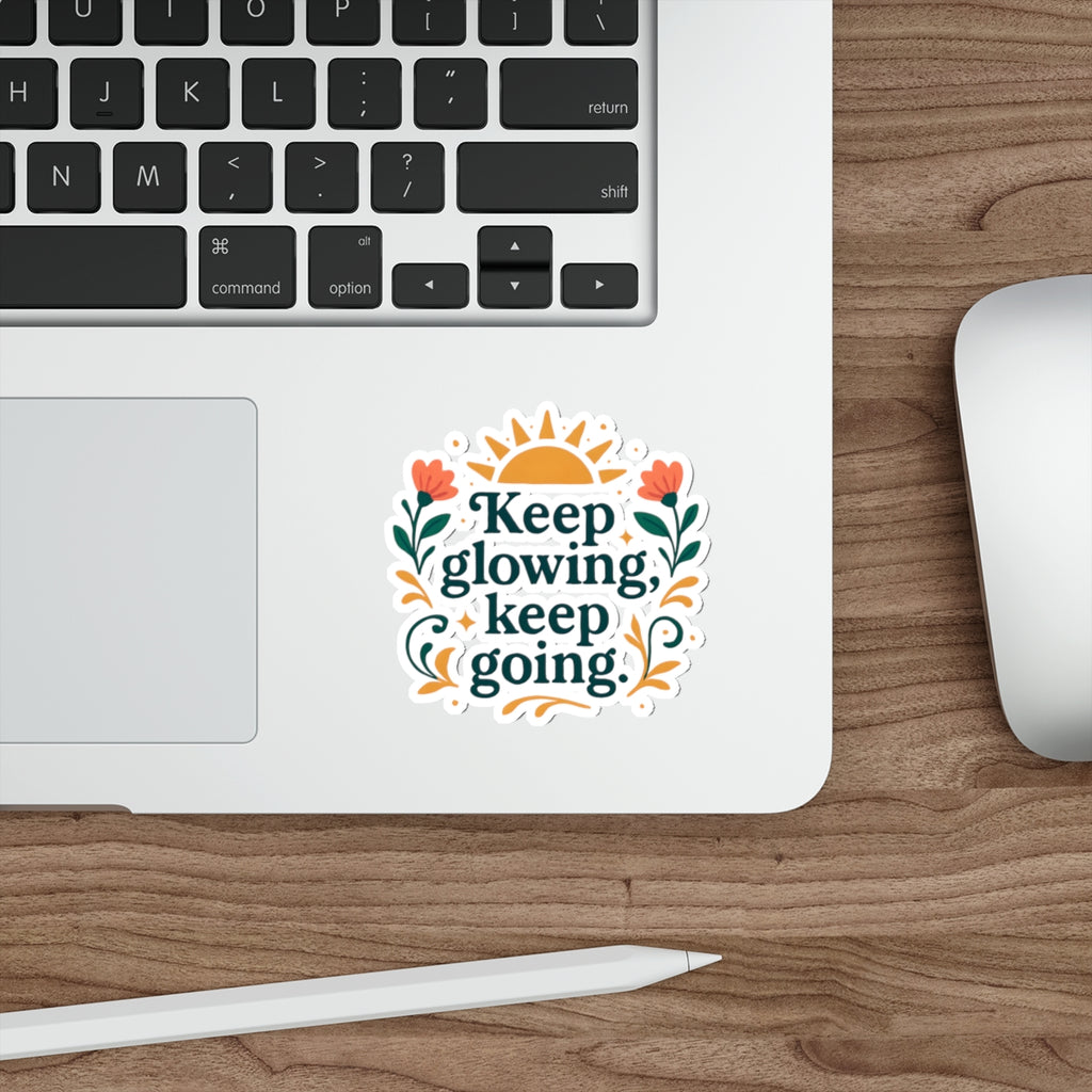 Keep glowing, keep going. | Die-Cut Stickers