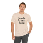 Jesús nunca falla (Jesus Never Fails) | Faith-Inspired Unisex Tee