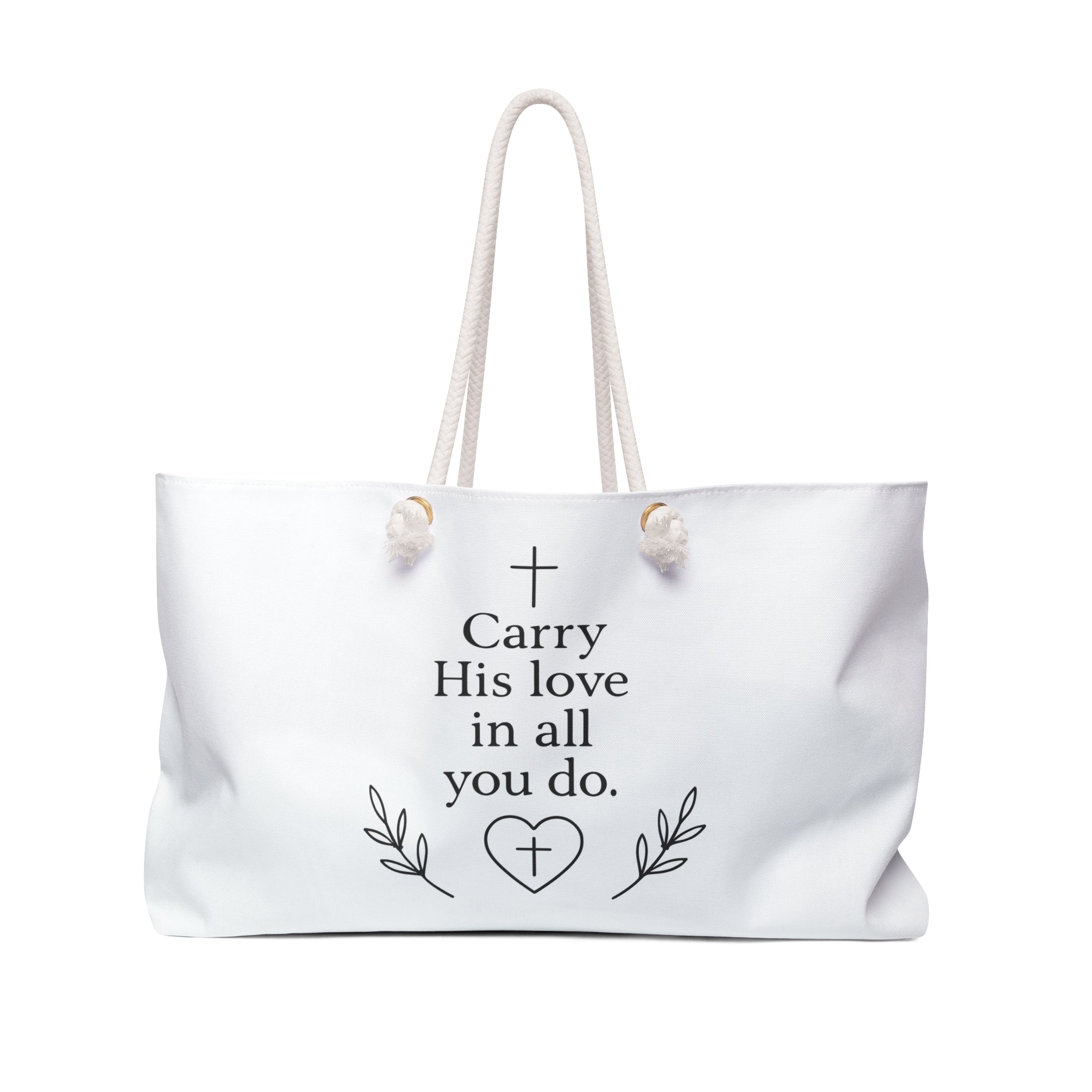 Carry His love in all you do. | Weekender Bag/Tote