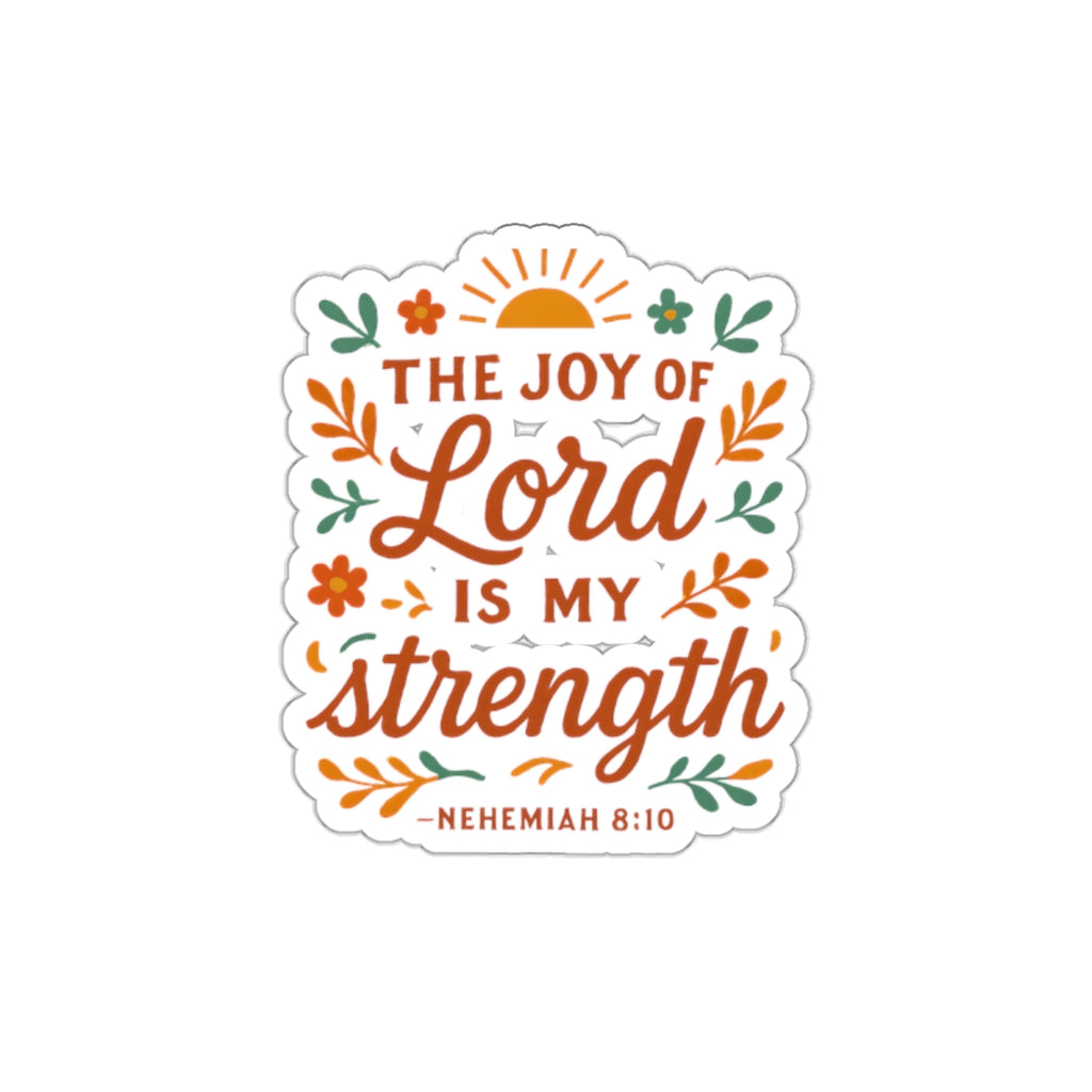 The joy of the Lord is my strength. — Nehemiah 8:10 | Die-Cut Stickers