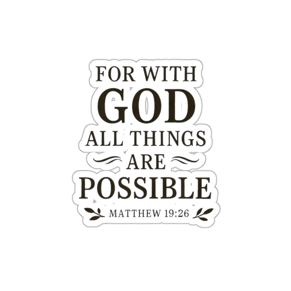 For with God all things are possible. — Matthew 19:26 | Die-Cut Stickers