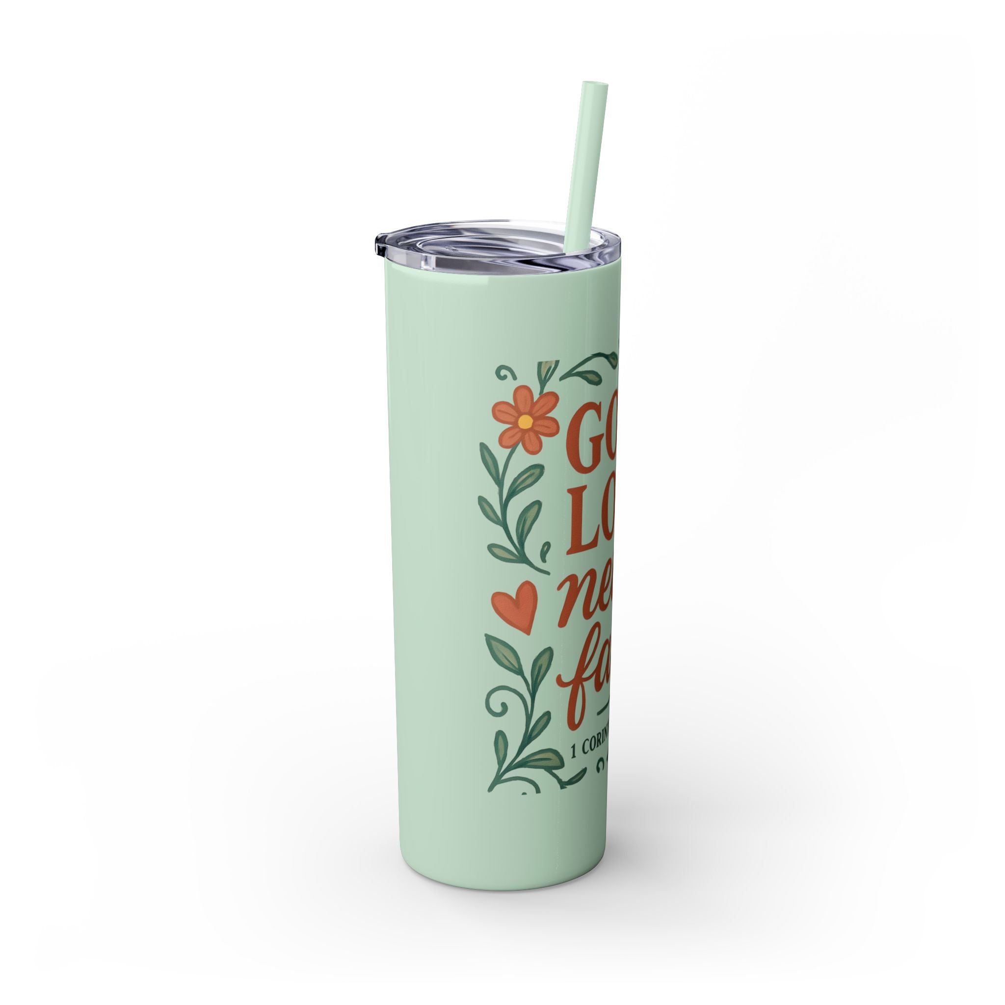 God’s love never fails. — 1 Corinthians 13:8 | Skinny Tumbler with Straw