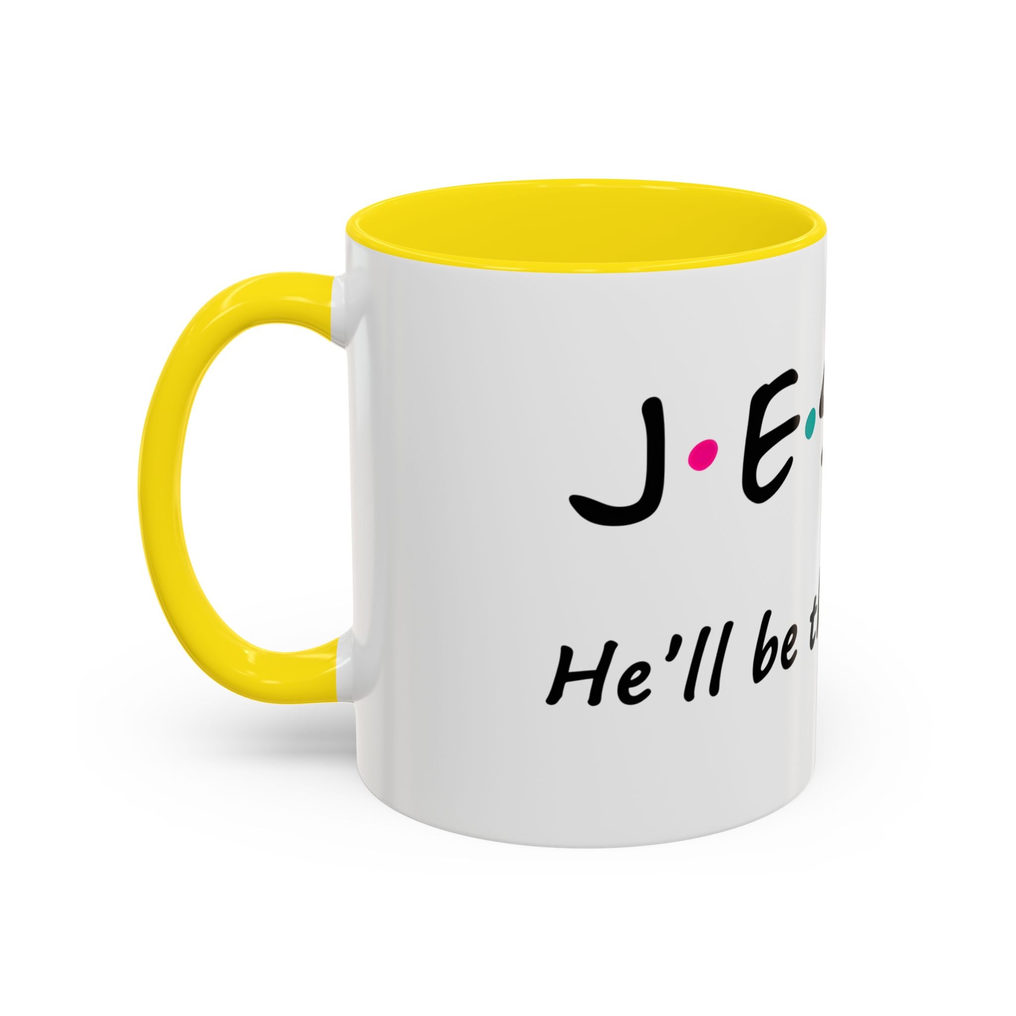 Jesus He'll Be There for You | Coffee Mug