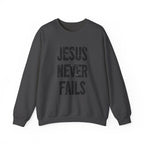 Jesus Never Fails | Crewneck Sweatshirt