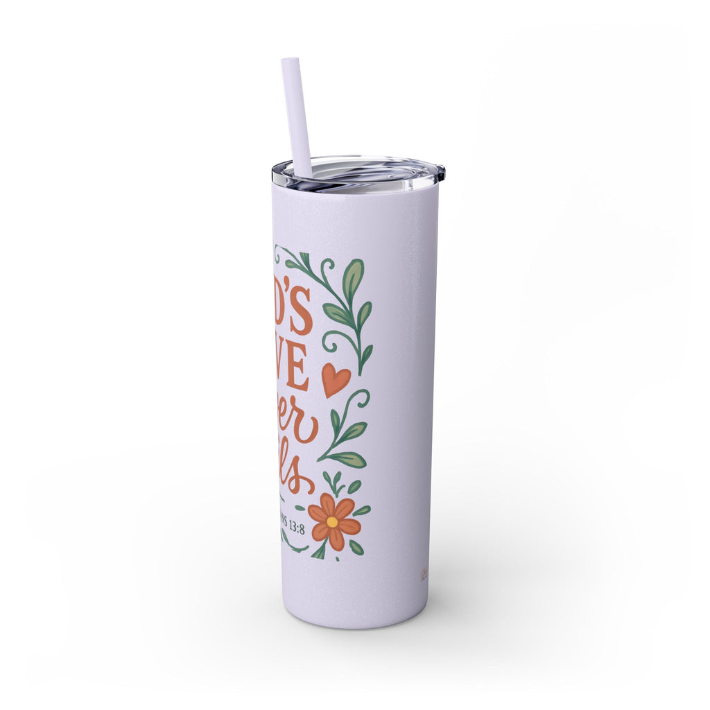 God’s love never fails. — 1 Corinthians 13:8 | Skinny Tumbler with Straw