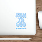 Run To God, He'll Never Leave You Die-Cut Stickers
