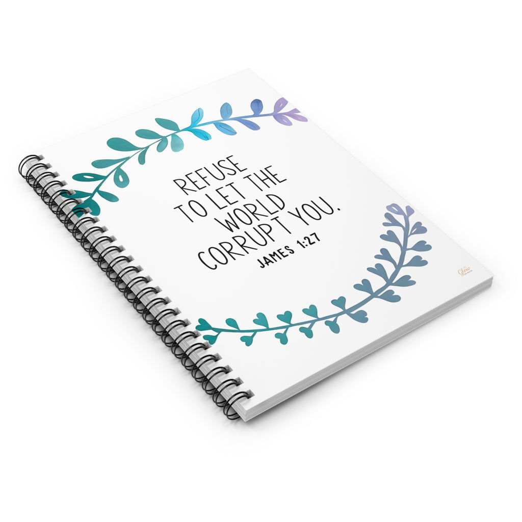 Refuse to let the world corrupt you. | Spiral Notebook