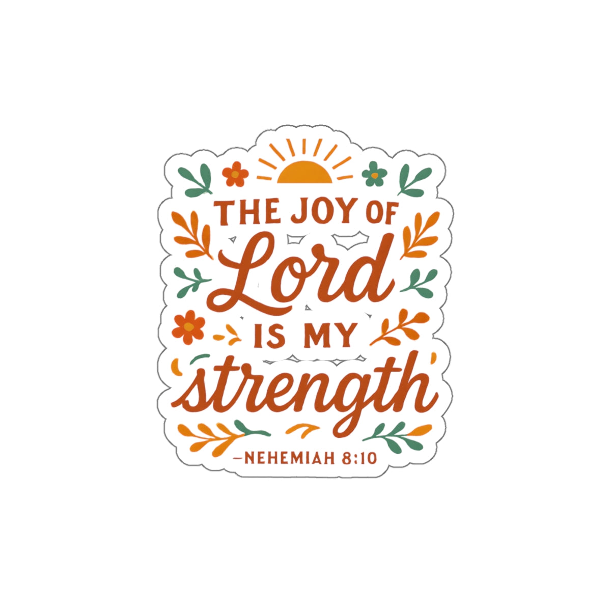 The joy of the Lord is my strength. — Nehemiah 8:10 | Die-Cut Stickers