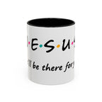Jesus He'll Be There for You | Coffee Mug