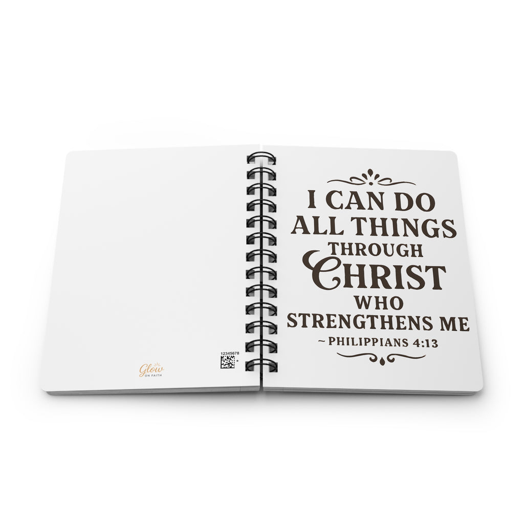 I can do all things through Christ who strengthens me. — Philippians 4:13 | Spiral Bound Journal