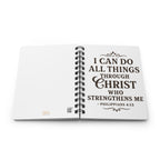 I can do all things through Christ who strengthens me. — Philippians 4:13 | Spiral Bound Journal