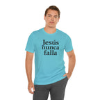 Jesús nunca falla (Jesus Never Fails) | Faith-Inspired Unisex Tee