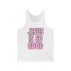 Jesus Is So Good | Unisex Jersey Tank