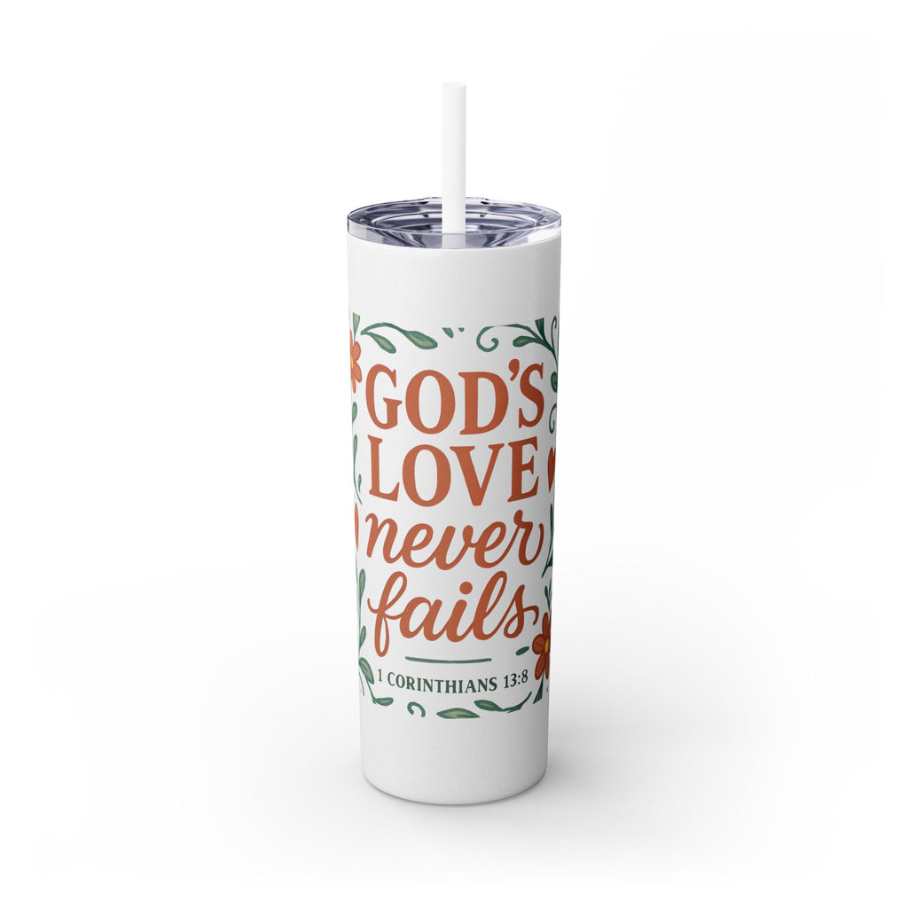 God’s love never fails. — 1 Corinthians 13:8 | Skinny Tumbler with Straw