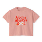 God is Always Good | Women's Boxy Tee