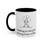 Walking in His path, glowing from within. |Coffee Mug
