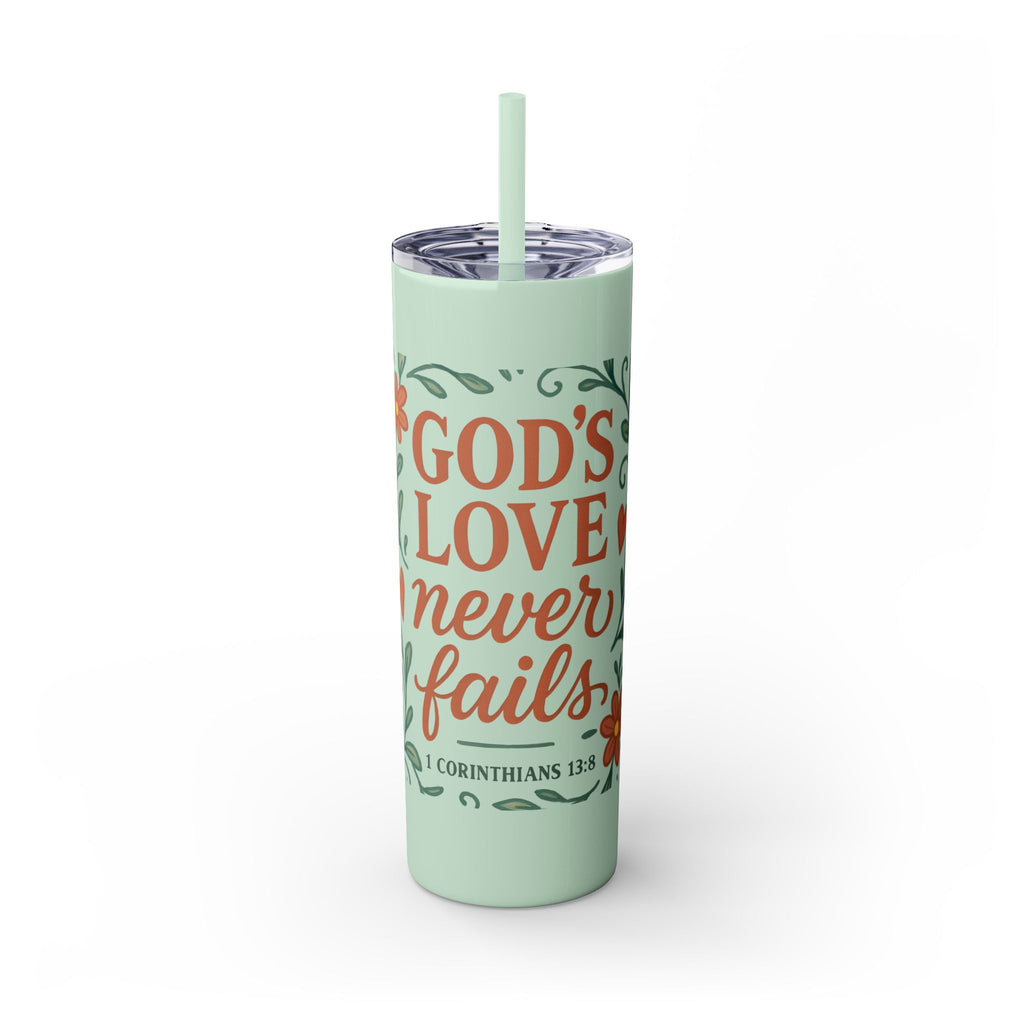 God’s love never fails. — 1 Corinthians 13:8 | Skinny Tumbler with Straw
