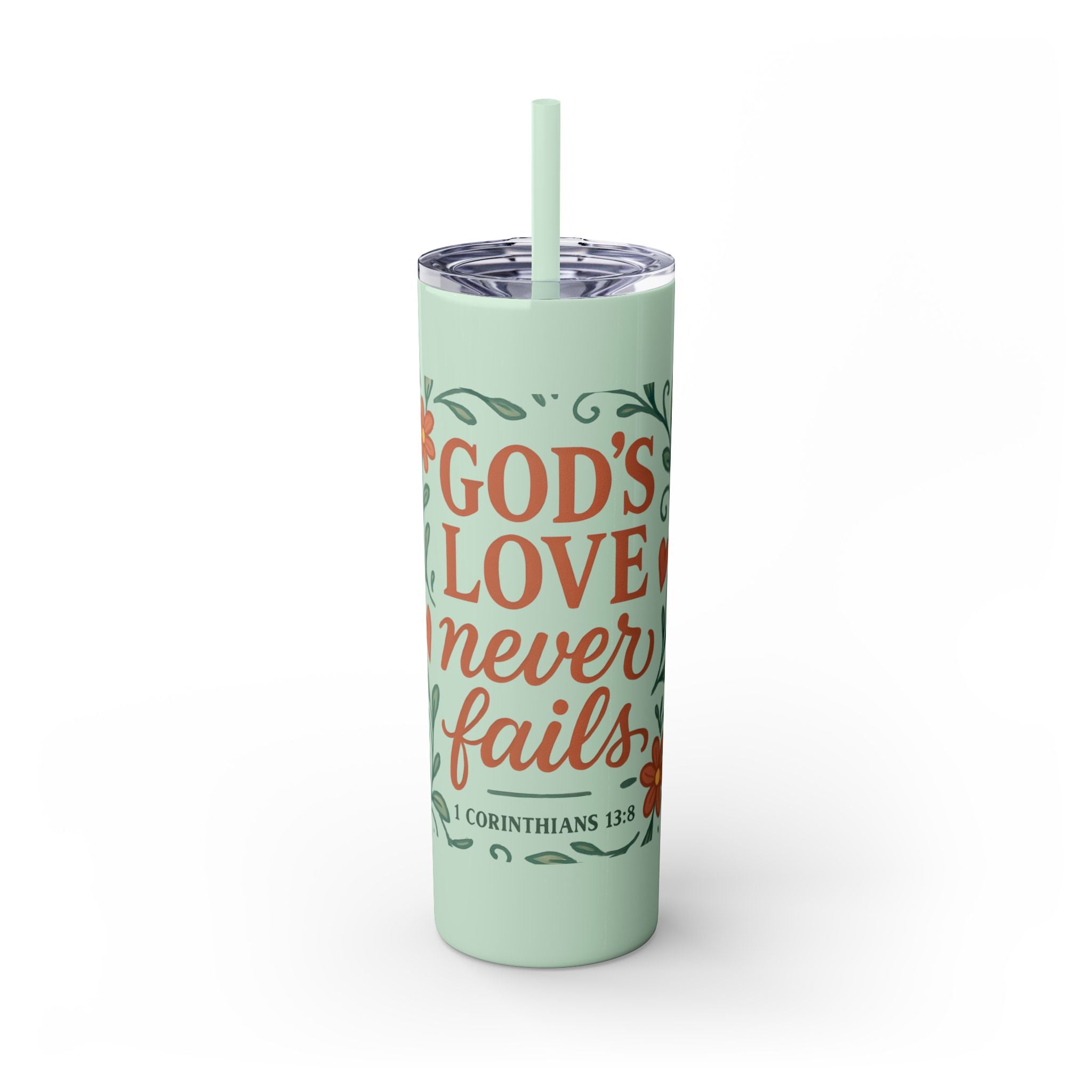 God’s love never fails. — 1 Corinthians 13:8 | Skinny Tumbler with Straw