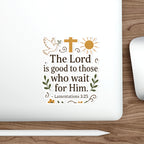 The Lord is good to those who wait for Him. — Lamentations 3:25 | Stickers