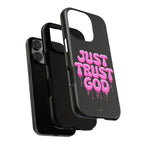 Just Trust God | Phone Case