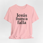 Jesús nunca falla (Jesus Never Fails) | Faith-Inspired Unisex Tee