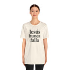 Jesús nunca falla (Jesus Never Fails) | Faith-Inspired Unisex Tee