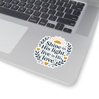 Shine in His light, live in His love. | Kiss-Cut Stickers