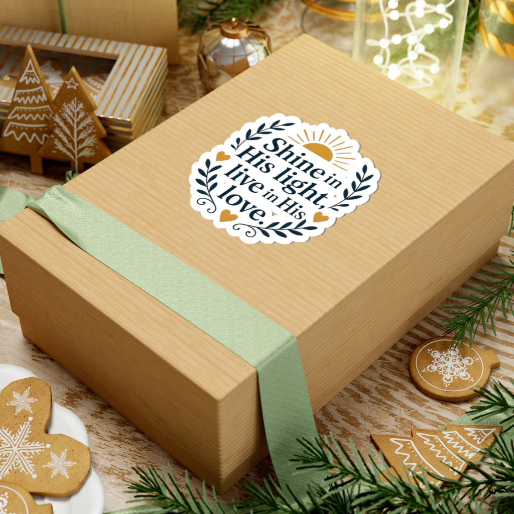 Shine in His light, live in His love. | Kiss-Cut Stickers
